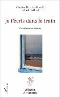 Claudine Blanchard-Laville, Teillard Frederic - Je t'écris dans le train, Häftad