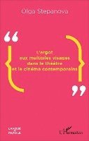 Stepanova Olga - L'argot aux multiples visages dans le théâtre et le cinéma contemporains, Häftad