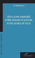 Elisabeth Regnault - L'éducation comparée, entre mesure et culture, entre global et local, Häftad
