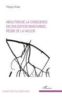 Philippe Riviale - Abolition de la conscience en civilisation marchande, règne de la valeur, Häftad