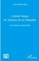 JM Gillig - L'ecole laique en Alsace et en Moselle - Une histoire inachevee, Häftad