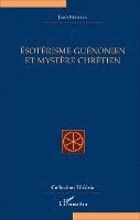 Jean Borella - Ésotérisme guénonien et mystère chrétien, Häftad. Tillgänglighet: Lägg i varukorg