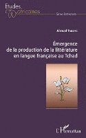 Taboye Ahmad - Emergence de la production de la littérature en langue française au Tchad, Häftad