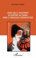 Essai sur le traitement du rapport au travail dans le processus thérapeutique