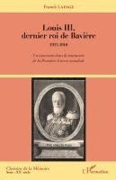 Franck Lafage - Louis III, dernier roi de Bavière, Häftad