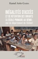 Kamel Areo Garba - Inégalités d'accès et de rétention des enfants à l'école primaire au Bénin, Häftad