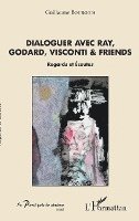 Bourgois Guillaume - Dialoguer avec Ray, Godard, Visconti & friends, Häftad