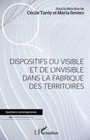 Tardy Cecile, Severo Marta - Dispositifs du visible et de l'invisible dans la fabrique des territoires, Häftad