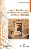 L'art et l'architecture au temps des premiers aliénistes français