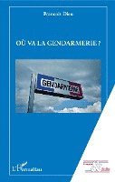 François Dieu - Où va la gendarmerie ?, Häftad