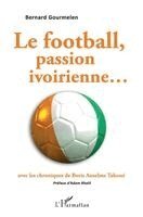 football, passion ivoirienne...avec les chroniques de Boris Anselme Takoué