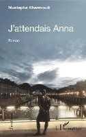 Mustapha Kharmoudi - J'attendais Anna, Häftad
