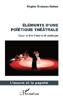 Bruneau-Suhas Regine - Éléments d'une poïétique théâtrale, Häftad