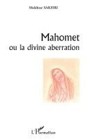 Sakhri Mokhtar - Mahomet ou la divine aberration, Häftad