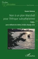 Gilbert Germain - Non à un plan Marshall pour l'Afrique subsaharienne Tome 1, Häftad