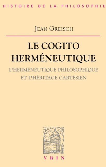 Jean Greisch - Le cogito herméneutique, E-bok