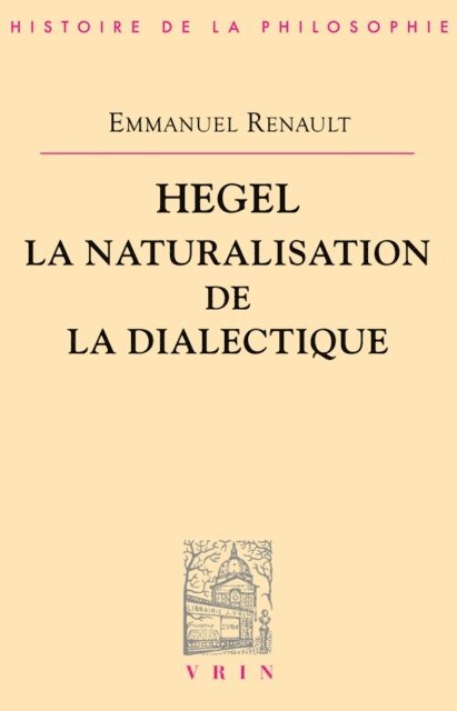 Emmanuel RENAULT - Hegel. La naturalisation de la dialectique, E-bok