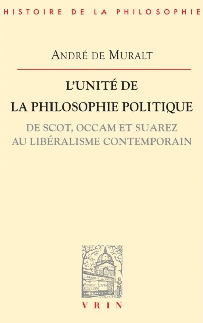 Andre de Muralt - L'unité de la philosophie politique de Scot, Occam et Suarez au libéralisme contemporain, E-bok
