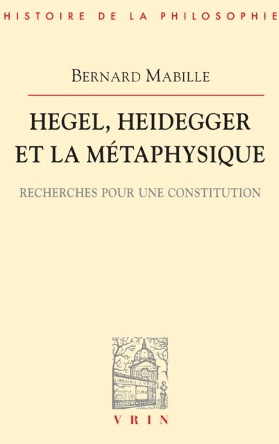 Bernard Mabille - Hegel, Heidegger et la métaphysique, E-bok