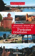 Absolutely Almost All - You need to know about the Pyrenees-Orientales