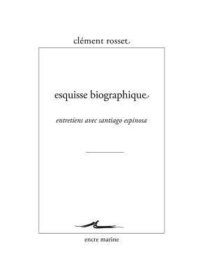 Clement Rosset - Esquisse Biographique: Entretiens Avec Santiago Espinosa, Häftad