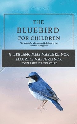 G LeBlanc Mme Maeterlinck, Maurice Maeterlinck - Blue Bird for Children, Inbunden