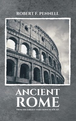 Robert F Pennell - Ancient Rome, Inbunden