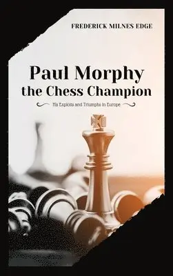 Frederick Milnes Edge - Paul Morphy, the Chess Champion, Inbunden. Tillgänglighet: Lägg i varukorg