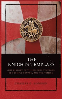 Charles G Addison - Knights Templars, Inbunden