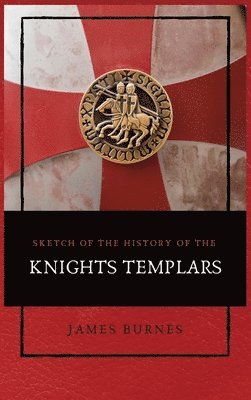 James Burnes - Sketch of the History of the Knights Templars, Inbunden. Tillgänglighet: Lägg i varukorg