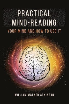 William Walker Atkinson - Practical Mind-Reading, Häftad