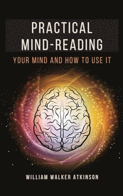 William Walker Atkinson - Practical Mind-Reading, Inbunden