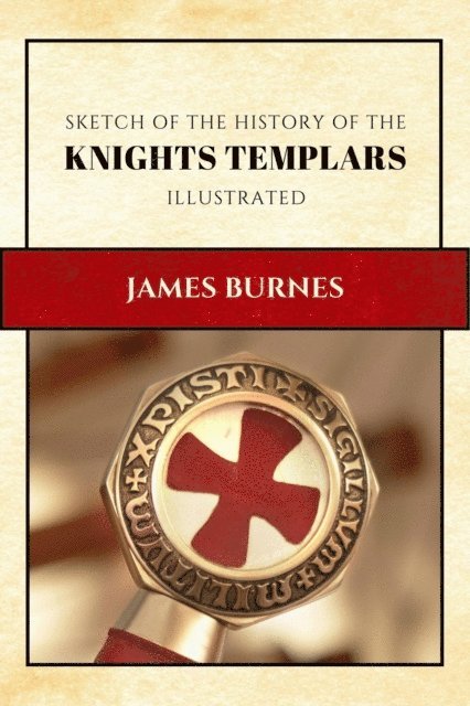 James Burnes - Sketch of the History of the Knights Templars, E-bok. Tillgänglighet: Lägg i varukorg