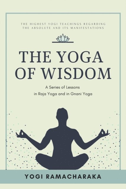 Yogi Ramacharaka - Yoga of Wisdom, E-bok
