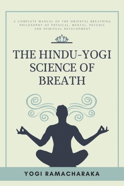 Yogi Ramacharaka - Hindu-Yogi Science of Breath, E-bok