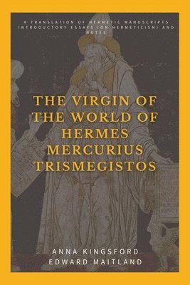 Anna Kingsford, Edward Maitland - Virgin of the World of Hermes Mercurius Trismegistos, Häftad. Tillgänglighet: Lägg i varukorg