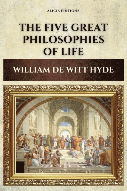 William de Witt Hyde - Five Great Philosophies of Life, E-bok