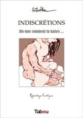 Indiscrétions - Dis-moi comment tu baises?