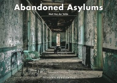 Abandoned Asylums av Matt Van Der Velde