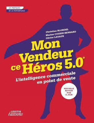 Christian Blondel, Marine Cousin-Bernard, Olivier Lavaux - Mon vendeur ce héros 5.0 L'intelligence commerciale en point de vente, Häftad