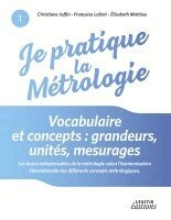 Christiane Joffin, Françoise Lafont, Elisabeth Mathieu - Je pratique la métrologie : Vocabulaire et concepts : grandeurs, unités, mesurages, Häftad