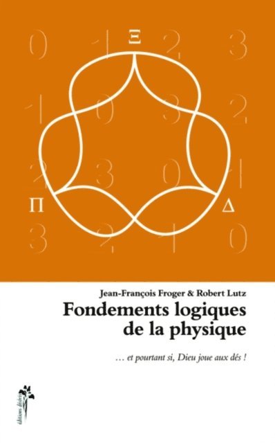 Jean-Francois Froger, Robert Lutz - Fondements logiques de la physique... et pourtant si, Dieu joue aux dés !, E-bok