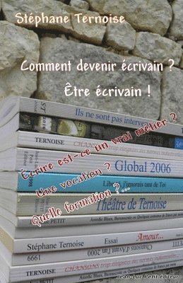 Stéphane Ternoise - Comment devenir écrivain ? être écrivain !: Écrire est-ce un vrai métier ? Une vocation ? Quelle formation ?..., Häftad