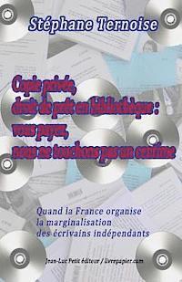 Stephane Ternoise - Copie privée, droit de prêt en bibliothèque: vous payez, nous ne touchons pas un centime: Quand la France organise la marginalisation des écrivains in, Häftad