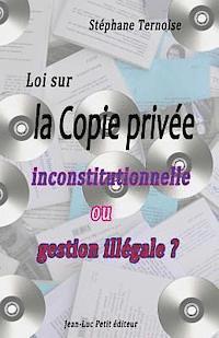 Stephane Ternoise - Loi sur la Copie privée: inconstitutionnelle ou gestion illégale ?, Häftad