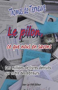 Thomas De Terneuve - Le pilon, ce que nous en savons: Des millions de livres détruits sur ordre des éditeurs, Häftad