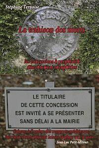 Stéphane Ternoise - La trahison des morts: les concessions à perpétuité discrètement récupérées: Cahors, à l'ombre des remparts médiévaux, les vieux morts doiven, Häftad