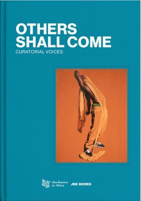 Armelle Dakouo, Allison Glenn - Others Shall Come: Curatorial Voices, Inbunden