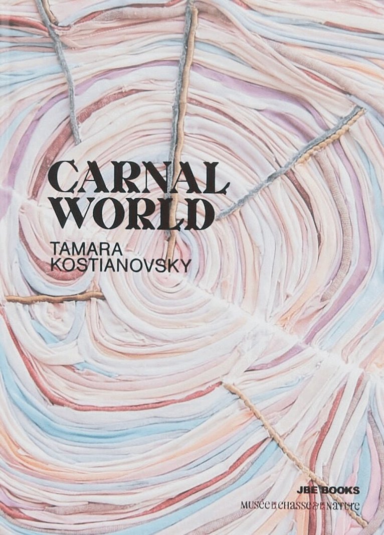 Tamara Kostianovsky - Tamara Kostianovsky: Carnal World, Inbunden