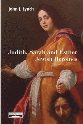 John J Lynch, Domuni Press - Judith, Sarah and Esther, Häftad. Tillgänglighet: Lägg i varukorg